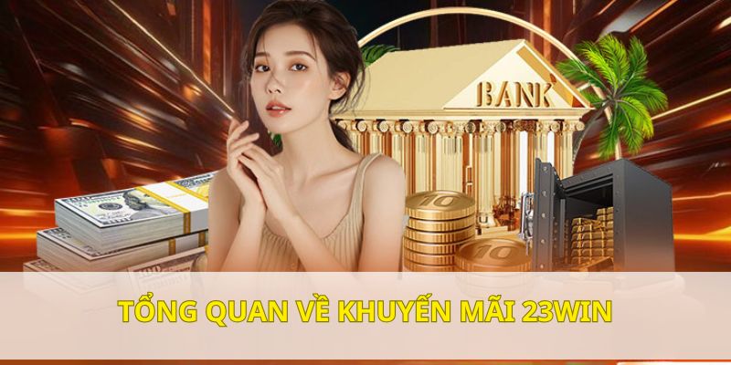 khuyen mai 23win tong quan Thông tin sơ lược về khuyến mãi 23Win
