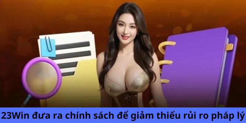 mien tru trach nhiem 23win chinh sach 23Win đưa ra chính sách để giảm thiểu rủi ro pháp lý