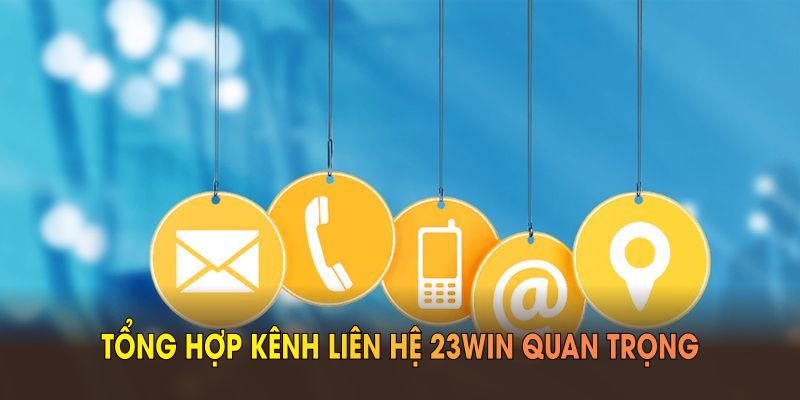 tong hop kenh lien he 23win quan trong Tổng hợp kênh liên hệ 23WIN quan trọng dành cho người dùng