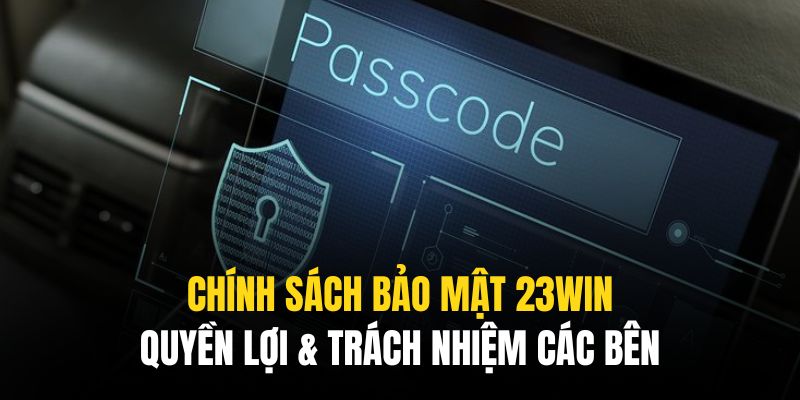 trach nhiem chinh sach bao mat 23win Nhà cái và hội viên có quan hệ hỗ trợ song phương trong chính sách bảo mật 23Win