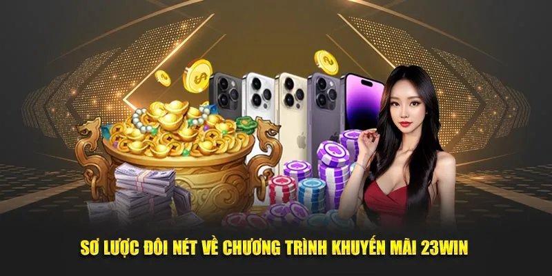 trang chu 23win khuyen mai hap dan Chia sẻ khuyến mãi siêu đỉnh, giúp hội viên tăng vốn thần tốc