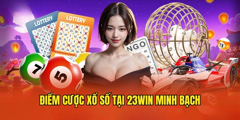 xo so 23win moi truong Điểm cược xổ số 23Win an toàn và minh bạch